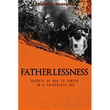 Fatherlessness - Secrets of How to Thrive in a Fatherless Age