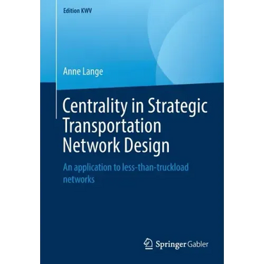 Centrality in Strategic Transportation Network Design: An Application to Less-Than-Truckload Networks