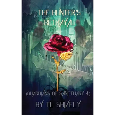 The Hunter's Betrayal: Guardians of Sanctuary Book 4