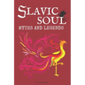 Slavic Soul Myths and Legends: Illustrated Slavonic Folklore Mythology Short Stories & Fairy Tales