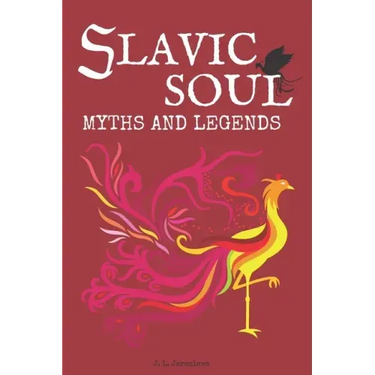 Slavic Soul Myths and Legends: Illustrated Slavonic Folklore Mythology Short Stories & Fairy Tales