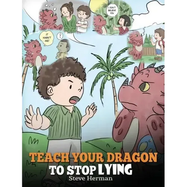 Teach Your Dragon to Stop Lying: A Dragon Book To Teach Kids NOT to Lie. A Cute Children Story To Teach Children About Telling The Truth and Honesty.