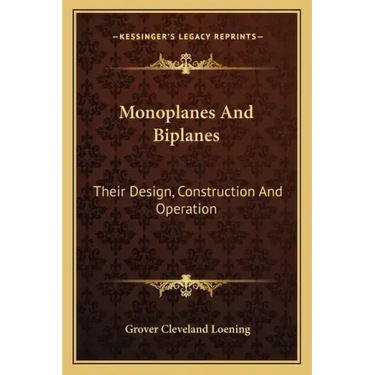 Monoplanes and Biplanes: Their Design, Construction and Operation