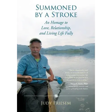 Summoned by a Stroke: An Homage to Love, Relationship, and Living Life Fully