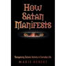 How Satan Manifests: Recognizing Satanic Activity in Everyday Life
