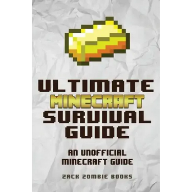 The Ultimate Minecraft Survival Guide: An Unofficial Guide to Minecraft Tips and Tricks That Will Make You Into A Minecraft Pro