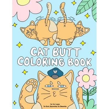 Cat Butt Coloring Book: A Funny Coloring Gift Book for Adults Relaxation and Cat Lovers with Hilarious Cute Cat Quotes and Stress Relieving Ca