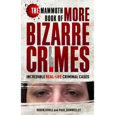 The Mammoth Book of More Bizarre Crimes
