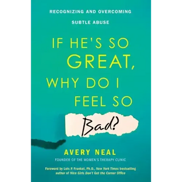 If He's So Great, Why Do I Feel So Bad?: Recognizing and Overcoming Subtle Abuse