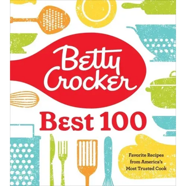 Betty Crocker Best 100: Favorite Recipes from America's Most Trusted Cook
