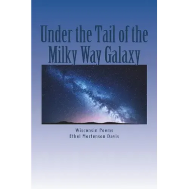 Under the Tail of the Milky Way Galaxy: Wisconsin Poems