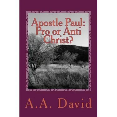 Apostle Paul: Pro or Anti Christ?