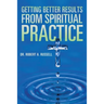 Getting Better Results from Spiritual Practice