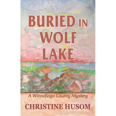Buried In Wolf Lake: A Winnebago County Mystery