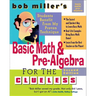 Bob Miller's Basic Math and Pre-Algebra for the Clueless, 2nd Ed.
