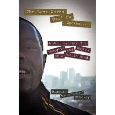 The Last Words Will Be Spoken...: A Journey Into the Thoughts and Rhymes of A Poetic Mind