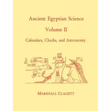 Ancient Egyptian Science, Vol. II: Calendars, Clocks, and Astronomy, Memoirs, American Philosophical Society (Vol. 214)
