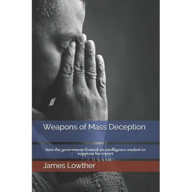 Weapons of Mass Deception: How the government framed an intelligence analyst to suppress his report