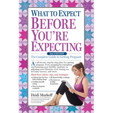 What to Expect Before You're Expecting: The Complete Guide to Getting Pregnant