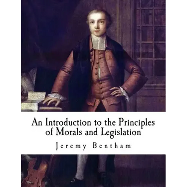 An Introduction to the Principles of Morals and Legislation: Jeremy Bentham