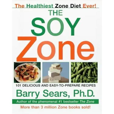 The Soy Zone: 101 Delicious and Easy-To-Prepare Recipes