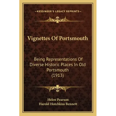 Vignettes Of Portsmouth: Being Representations Of Diverse Historic Places In Old Portsmouth (1913)