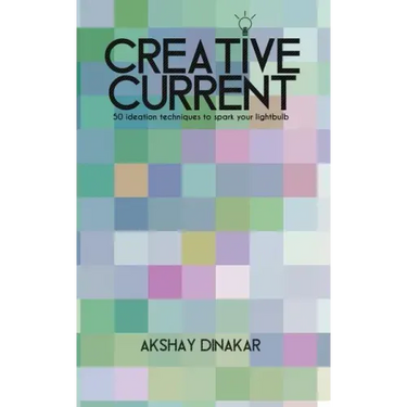 Creative Current: 50 Ideation Techniques to Spark Your Lightbulb