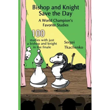 Bishop and Knight Save the Day: A World Champion's Favorite Studies
