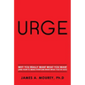 Urge: Why You Really Want What You Want (And How To Make Everyone Want What You've Got)