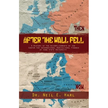 After the Wall Fell: A History of the Accomplishments by the Center for International Agricultural Finance at Iowa State University
