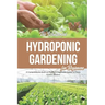 The Wonderful Hydroponic Gardening for Beginners: A Comprehensive Book on Starting a Vegetable Garden at Home