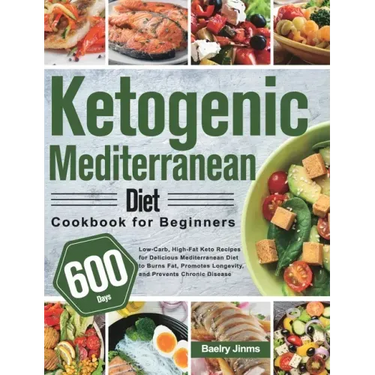 Ketogenic Mediterranean Diet Cookbook for Beginners: 600-Day Low-Carb, High-Fat Keto Recipes for Delicious Mediterranean Diet to Burns Fat, Promotes L