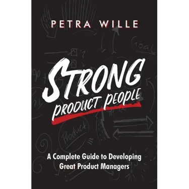Strong Product People: A Complete Guide to Developing Great Product Managers