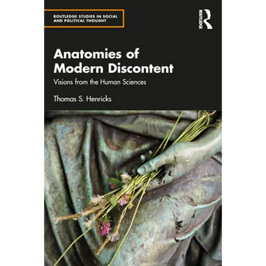 Anatomies of Modern Discontent: Visions from the Human Sciences