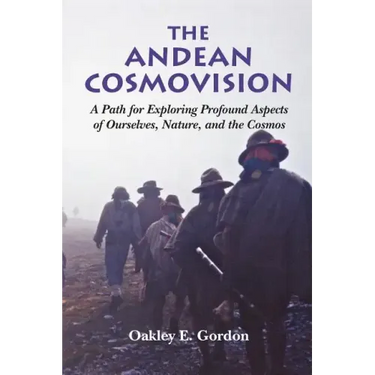 The Andean Cosmovision: A Path for Exploring Profound Aspects of Ourselves, Nature, and the Cosmos