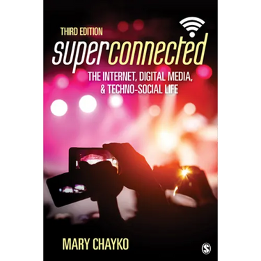 Superconnected: The Internet, Digital Media, and Techno-Social Life