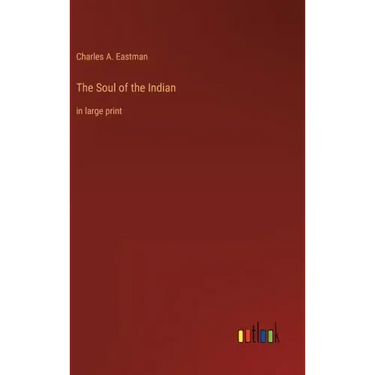 The Soul of the Indian: in large print