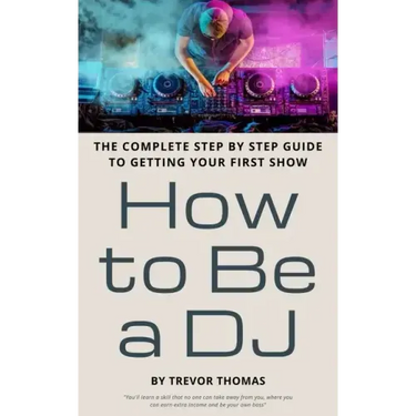 How to Be a DJ: The Complete Step by Step Guide to Getting Your First Show