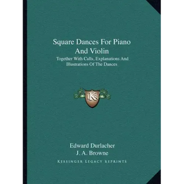 Square Dances for Piano and Violin: Together with Calls, Explanations and Illustrations of the Dances