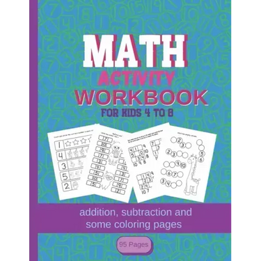 MATH Activity Workbook for kids 4-8: addition, subtraction and some coloring pages 95 pages: Kindergartener Homeschool Addition and Subtraction Activi
