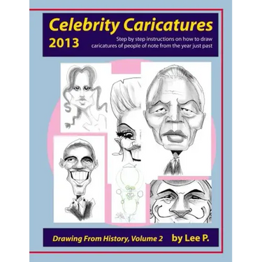 Celebrity Caricatures 2013: Step by step instructions on how to draw caricatures of people of note from the year just past