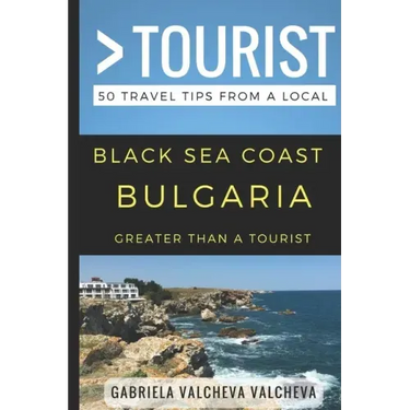 Greater Than a Tourist- Black Sea Coast Bulgaria: 50 Travel Tips from a Local