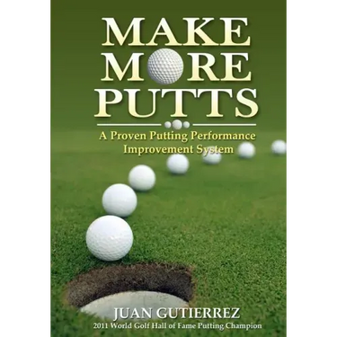 Make More Putts: A Proven Putting Performance Improvement System