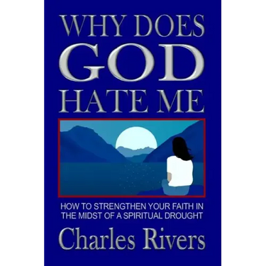 Why Does God Hate Me: How to Strengthen Your Faith in the Midst of a Spiritual Drought