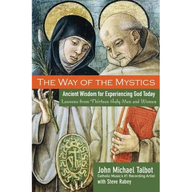 The Way of the Mystics: Ancient Wisdom for Experiencing God Today