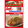 Anti Inflammatory Diet Recipes - 85 Inflammation Diet Recipes - Great For Gout Relief!