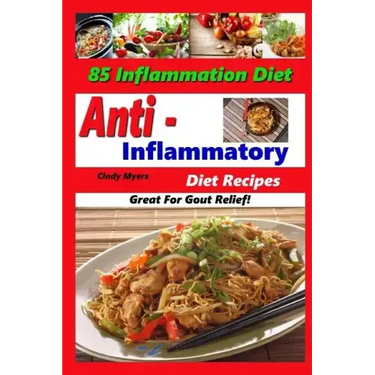 Anti Inflammatory Diet Recipes - 85 Inflammation Diet Recipes - Great For Gout Relief!