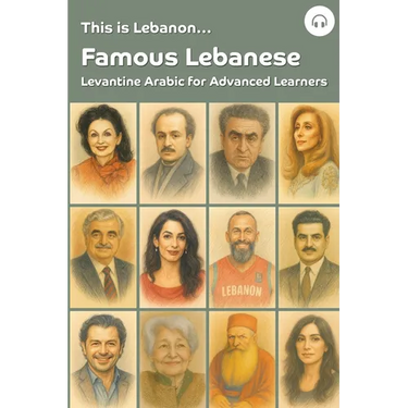 This is Lebanon... Famous Lebanese: Levantine Arabic for Advanced Learners