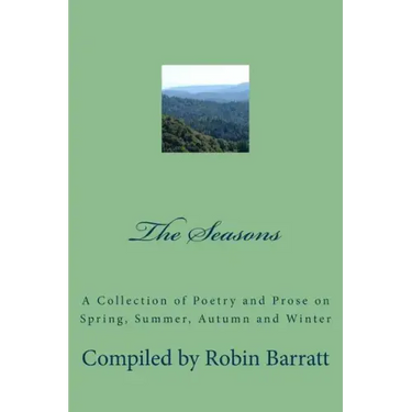 The Seasons: A Collection of Poetry and Prose on Spring, Summer, Autumn and Winter