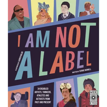I Am Not a Label: 34 Disabled Artists, Thinkers, Athletes and Activists from Past and Present